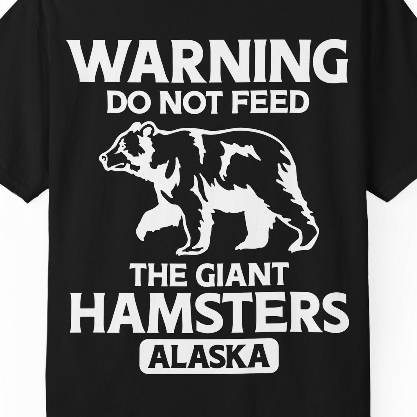 Warning Do Not Feed The Giant Hamsters Alaska Funny Bear Shirt — Comfort Comfort Colors T-Shirt – Black – Alaska Cruise Shirts Close Up