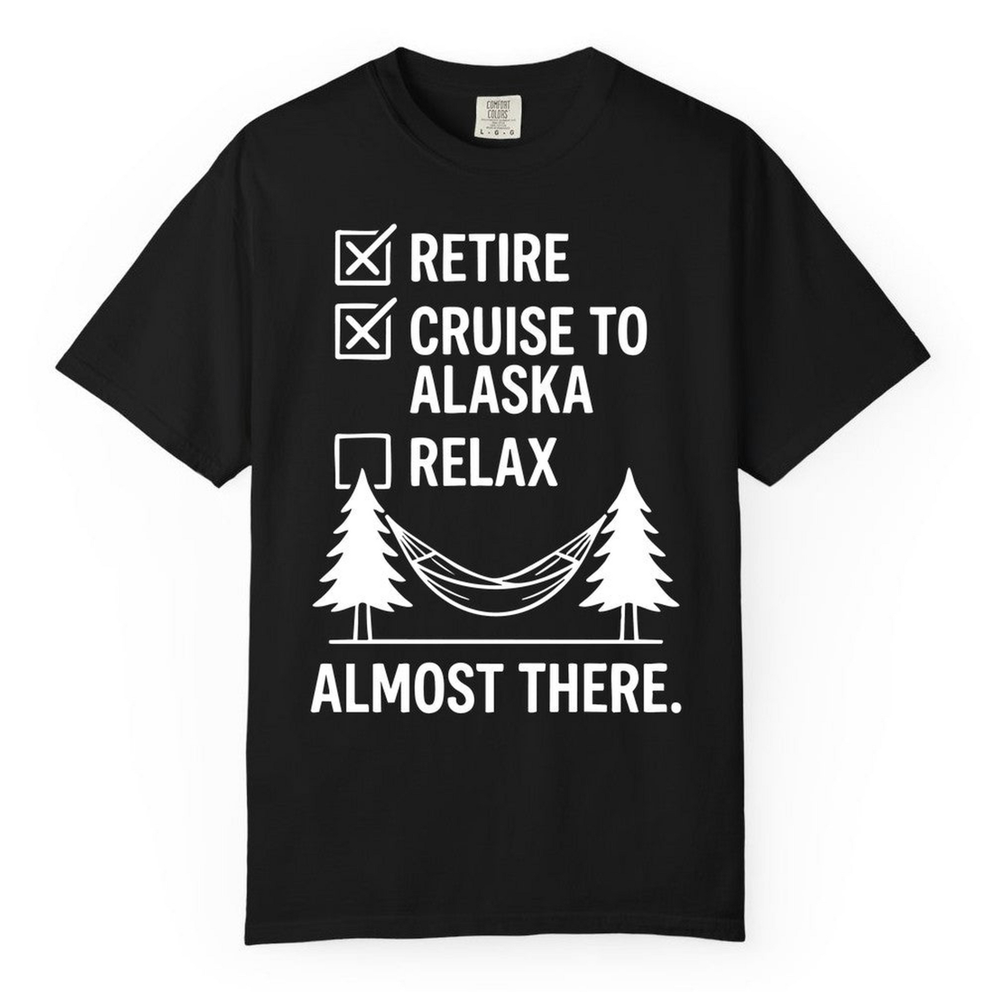 Alaska Cruise Retirement Checklist Shirt Comfort Colors T-Shirt – Black – Alaska Cruise Shirts Close Up