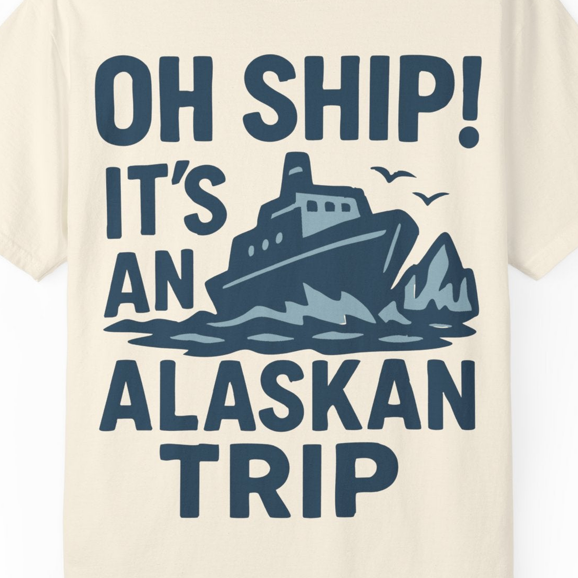 Oh Ship It’s an Alaskan Trip Funny Alaska Cruise Shirt — Comfort Comfort Colors T-Shirt – Ivory – Alaska Cruise Shirts Close Up