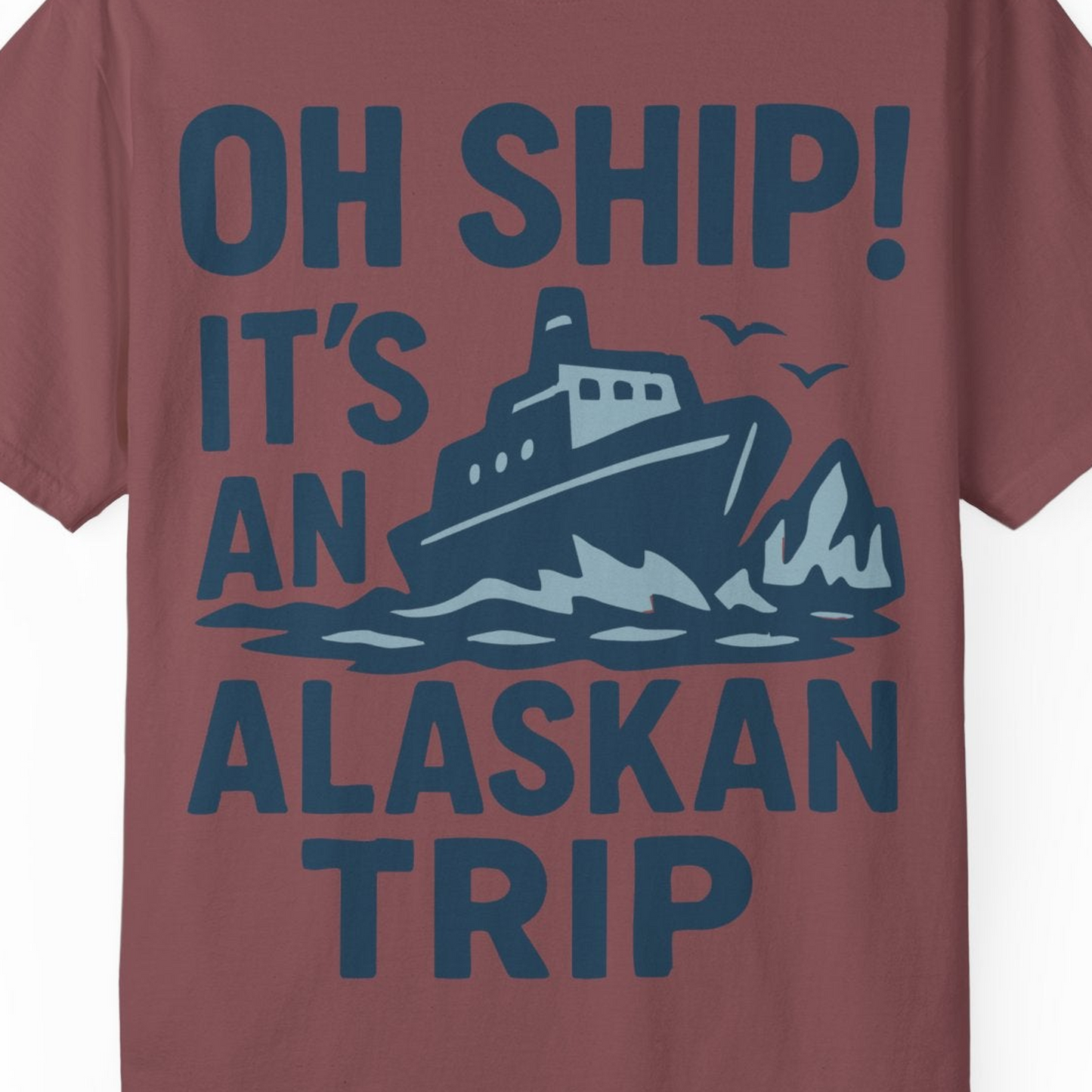 Oh Ship It’s an Alaskan Trip Funny Alaska Cruise Shirt — Comfort Comfort Colors T-Shirt – Brick – Alaska Cruise Shirts Close Up