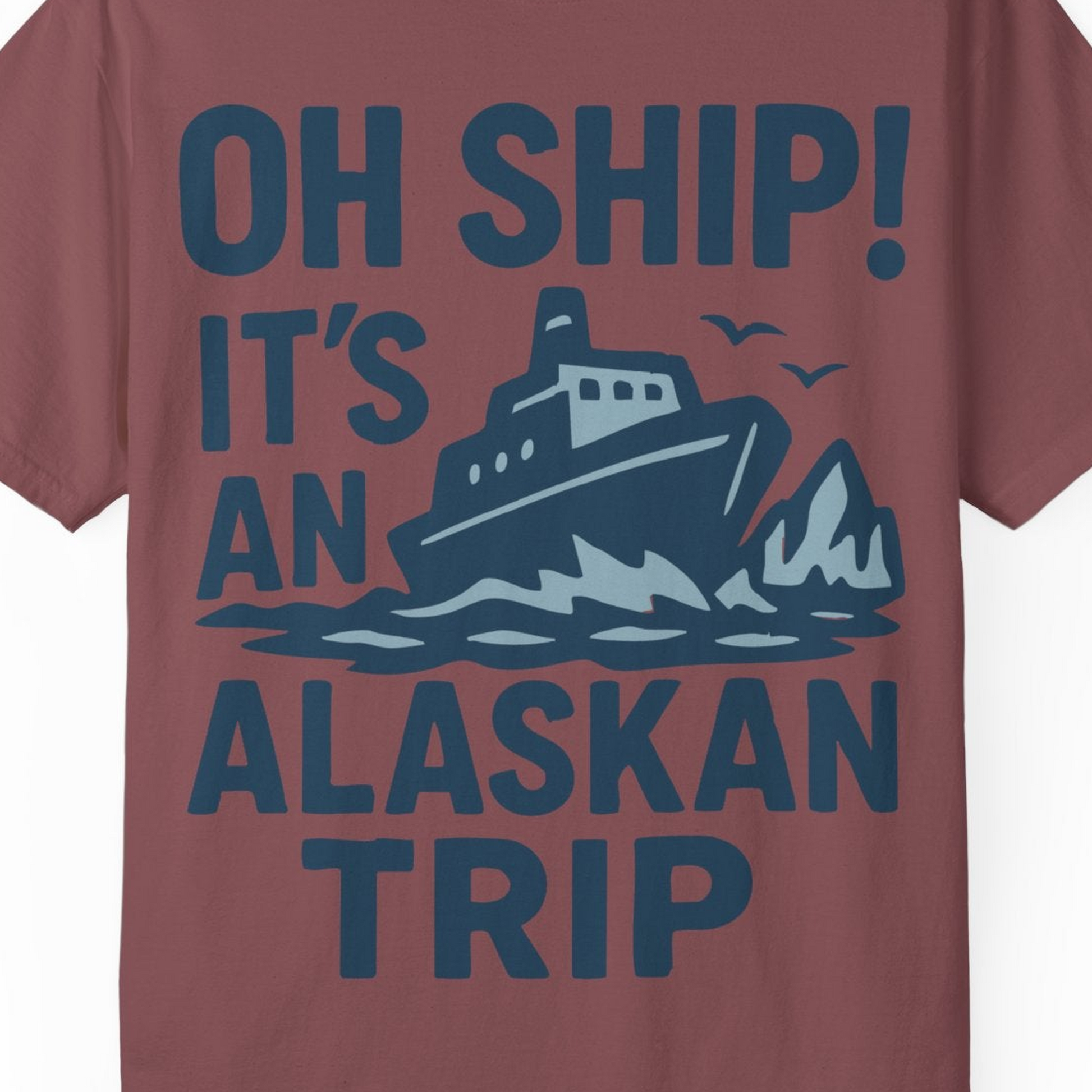 Oh Ship It’s an Alaskan Trip Funny Alaska Cruise Shirt — Comfort Comfort Colors T-Shirt – Brick – Alaska Cruise Shirts Close Up
