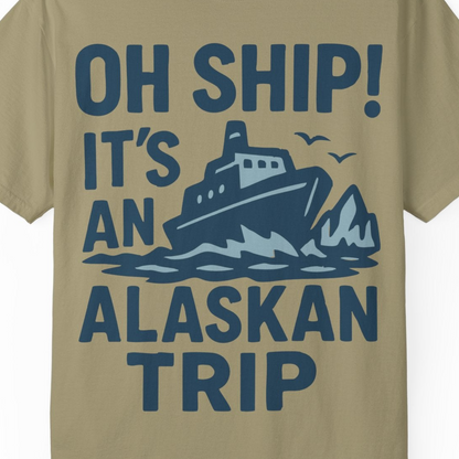 Oh Ship It’s an Alaskan Trip Funny Alaska Cruise Shirt — Comfort Comfort Colors T-Shirt – Khaki – Alaska Cruise Shirts Close Up