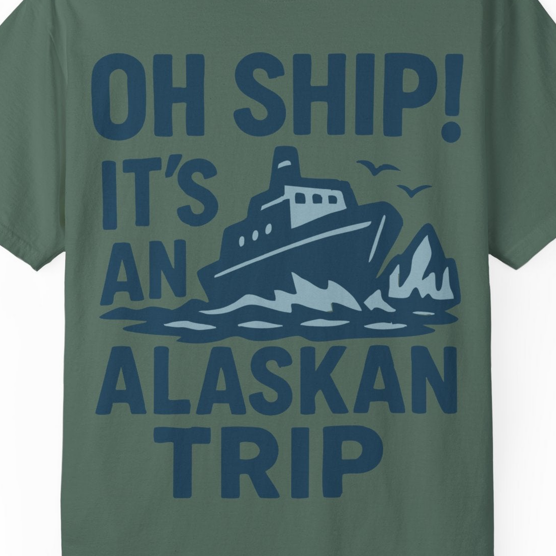 Oh Ship It’s an Alaskan Trip Funny Alaska Cruise Shirt — Comfort Comfort Colors T-Shirt – Blue Spruce – Alaska Cruise Shirts Close Up