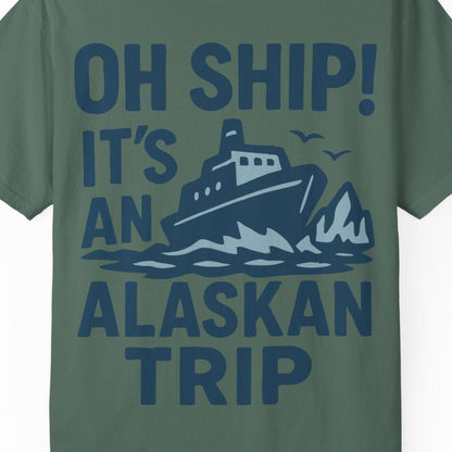 Oh Ship It’s an Alaskan Trip Funny Alaska Cruise Shirt — Comfort Comfort Colors T-Shirt – Blue Spruce – Alaska Cruise Shirts Close Up