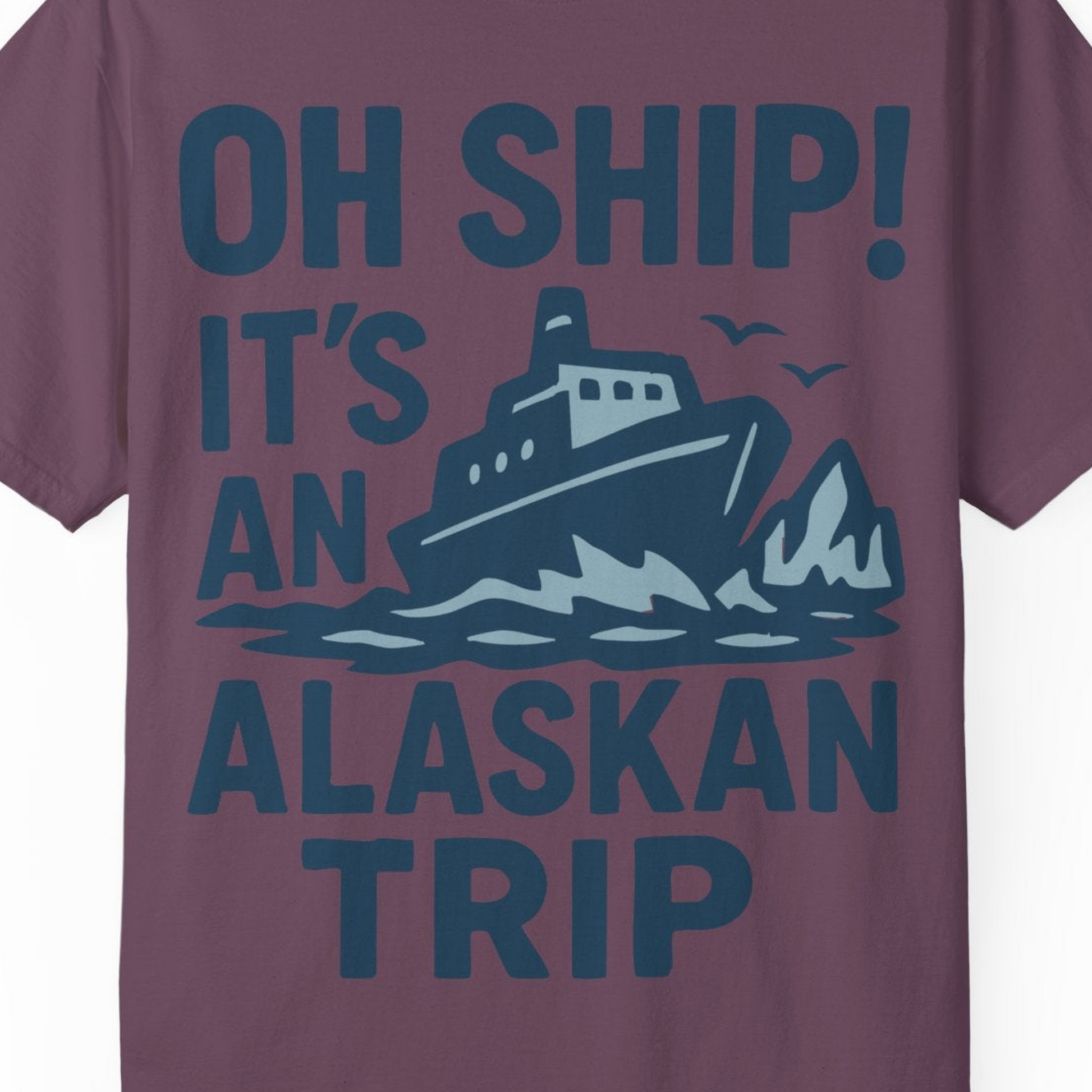 Oh Ship It’s an Alaskan Trip Funny Alaska Cruise Shirt — Comfort Comfort Colors T-Shirt – Berry – Alaska Cruise Shirts Close Up