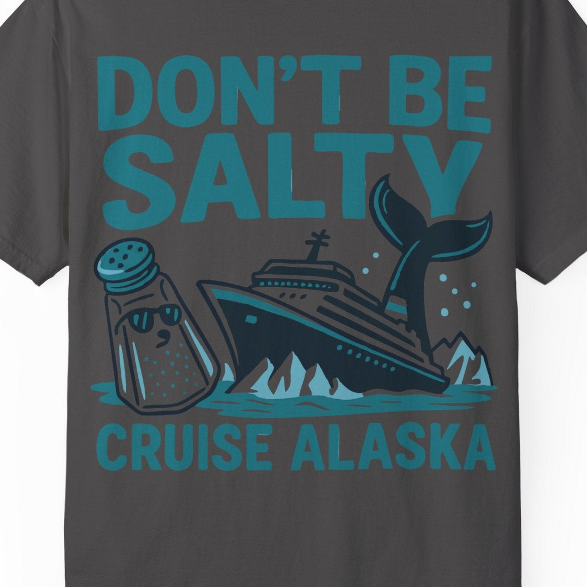 Don’t Be Salty Alaska Cruise Shirt Whale Pun Funny Vacation Tee — Comfort Comfort Colors T-Shirt – Graphite – Alaska Cruise Shirts Close Up