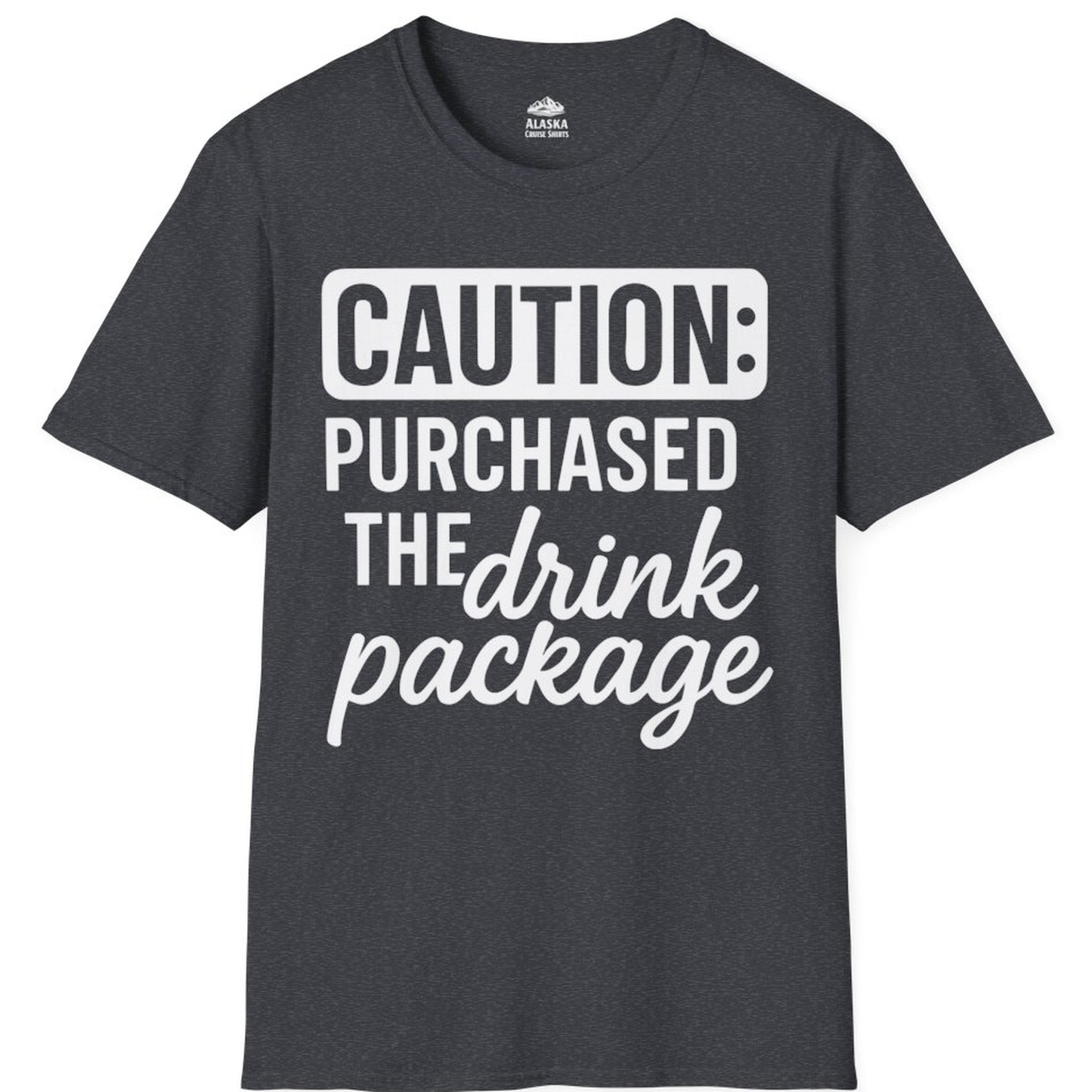 Caution Purchased Drink Package Funny Cruise Vacation T-Shirt – Dark Heather Grey – Alaska Cruise Shirts