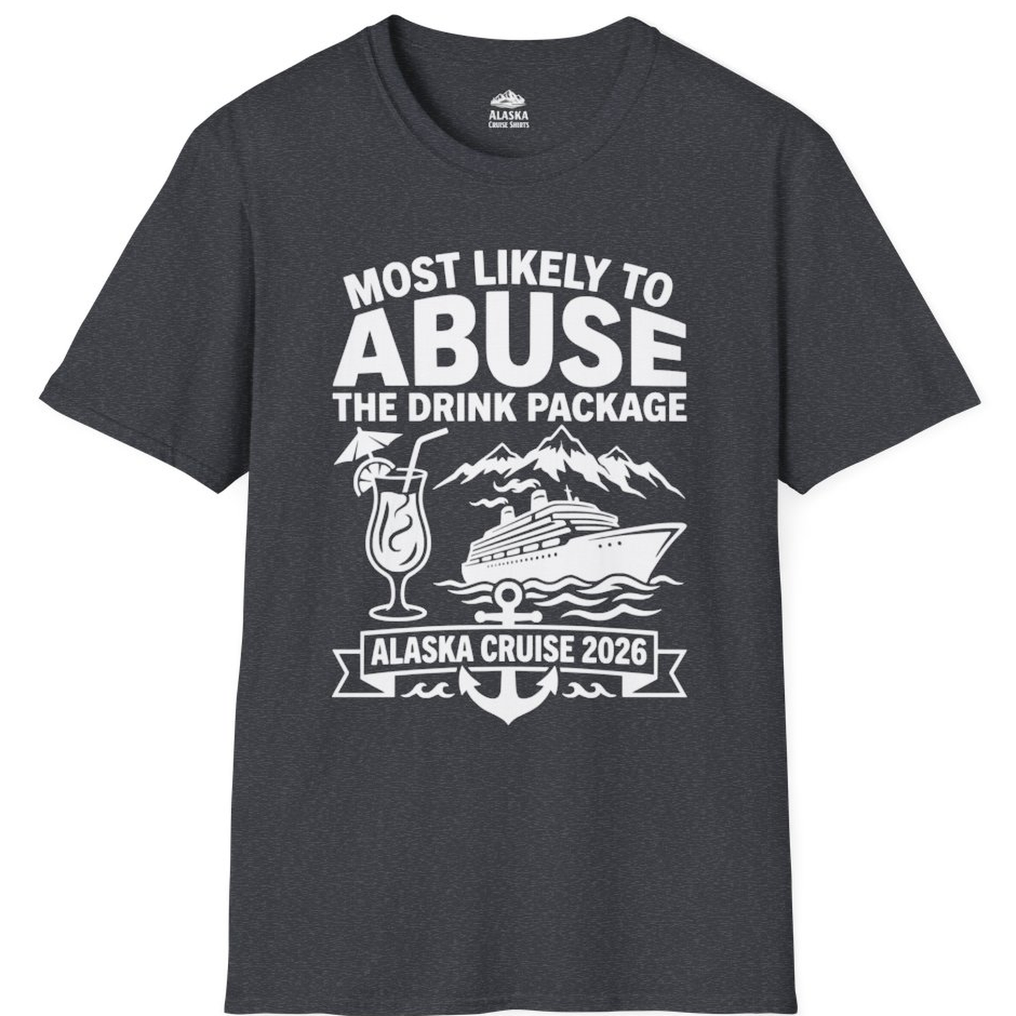 Most Likely to Abuse the Drink Package Alaska Cruise Shirt 2026 – Dark Heather Grey – Alaska Cruise Shirts