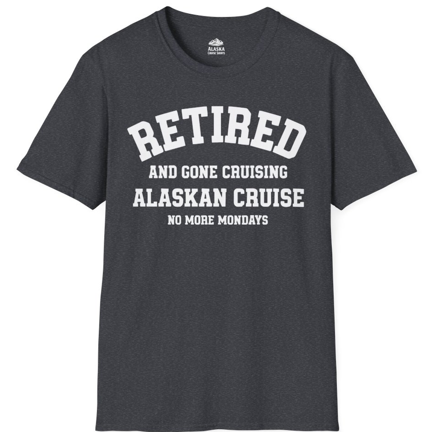 Retired Gone Cruising Alaska Cruise No More Mondays Shirt – Dark Heather Grey – Alaska Cruise Shirts