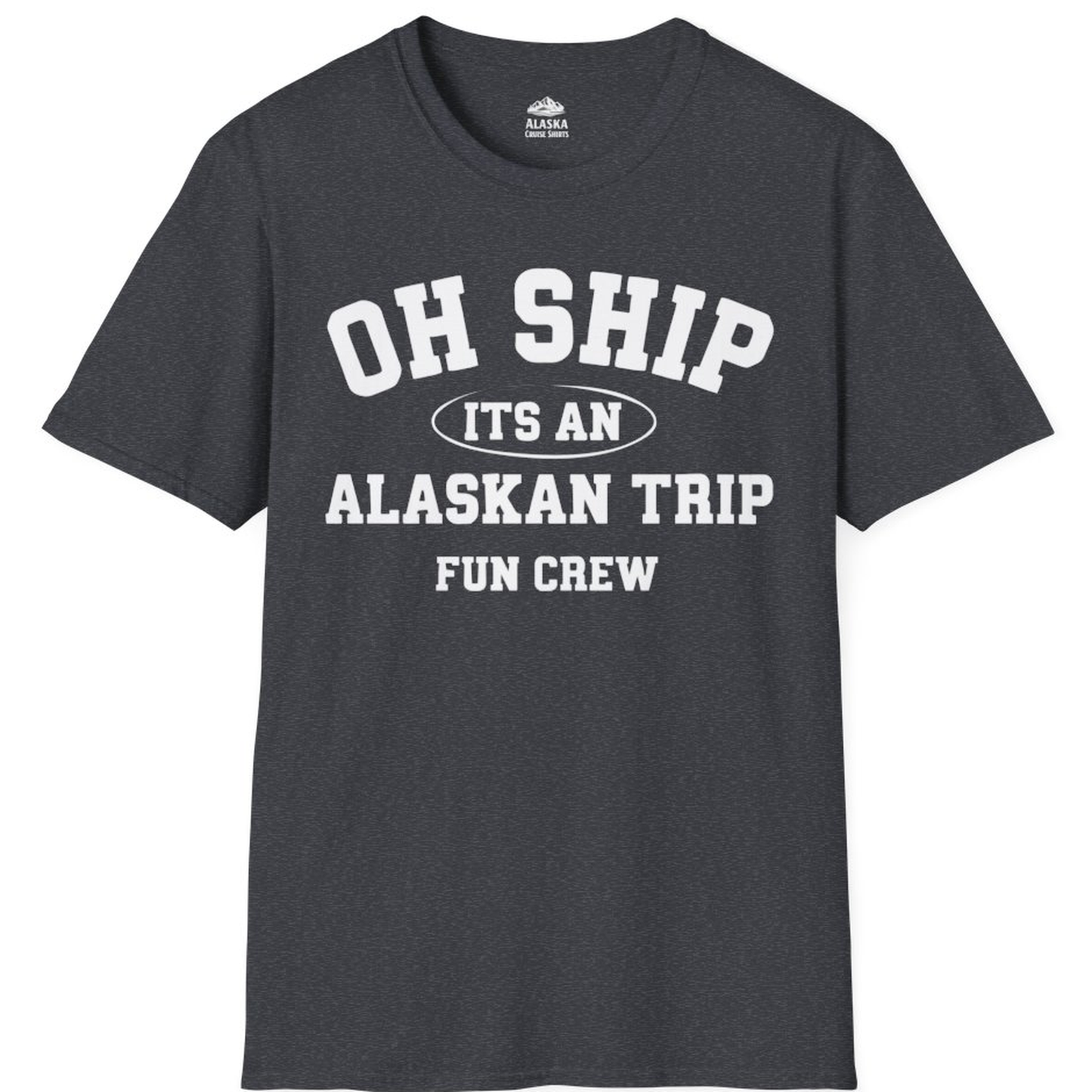 Oh Ship Its An Alaskan Trip Fun Crew Group Travel Shirt – Dark Heather Grey – Alaska Cruise Shirts