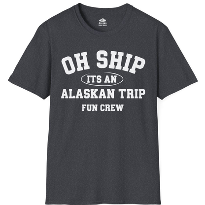 Oh Ship Its An Alaskan Trip Fun Crew Group Travel Shirt – Dark Heather Grey – Alaska Cruise Shirts
