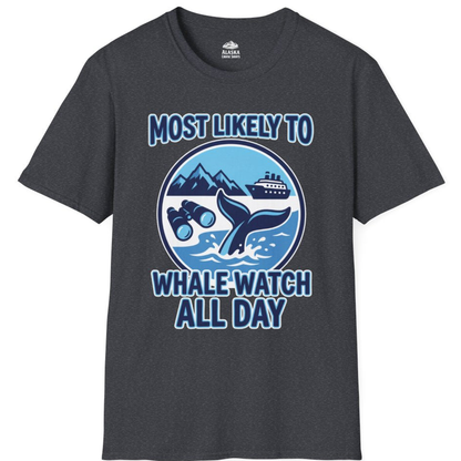 Most Likely To Whale Watch All Day Alaska Cruise Shirt – Dark Heather Grey – Alaska Cruise Shirts