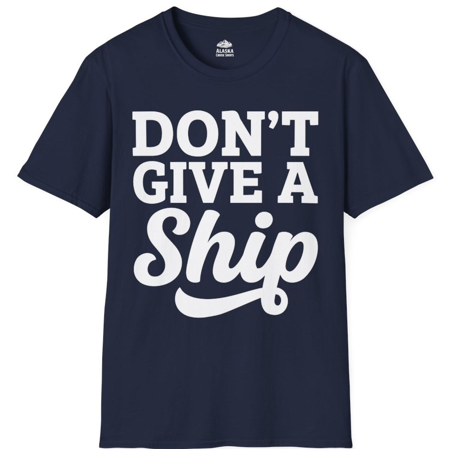 Don’t Give a Ship Bold Funny Cruise Vacation Shirt – Alaska Cruise Shirts