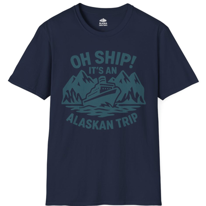 Oh Ship Its An Alaskan Trip Funny Alaska Cruise Adventure Shirt – Alaska Cruise Shirts