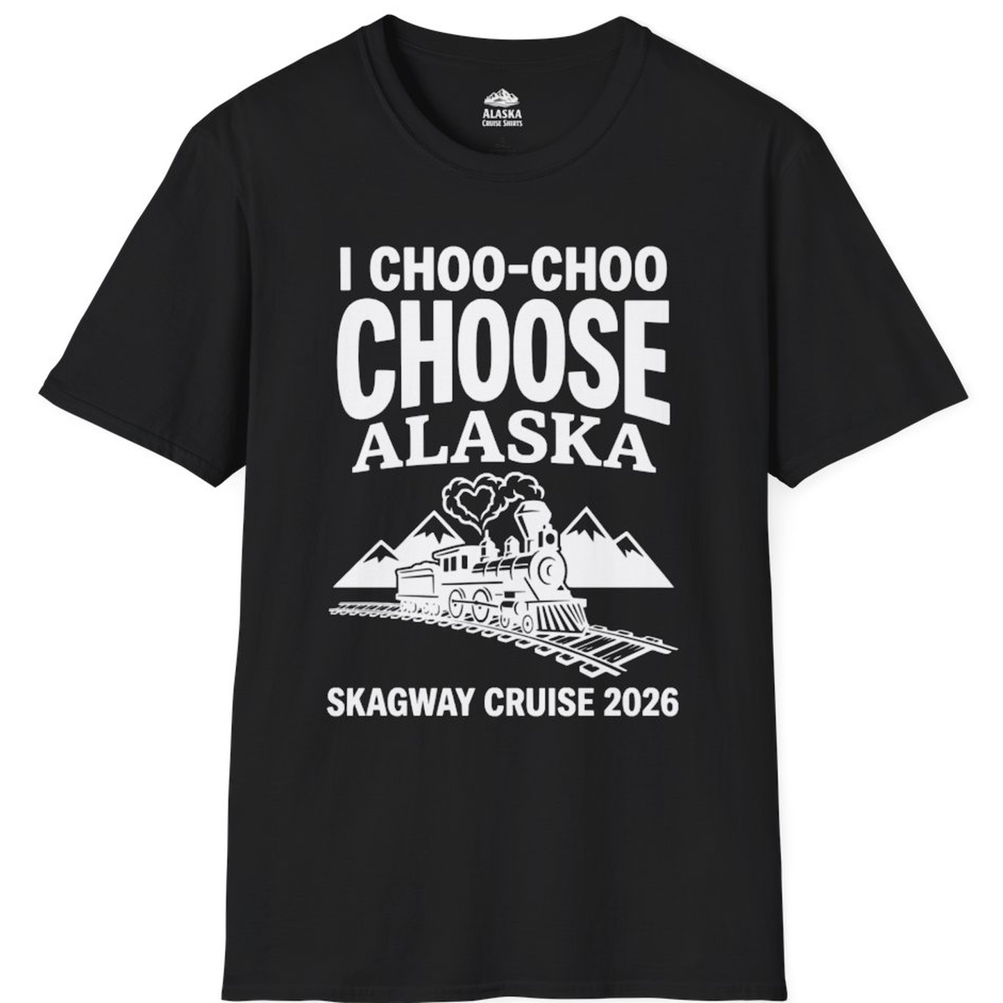 I Choo Choo Choose Alaska Skagway Cruise 2026 Souvenir Shirt – Alaska Cruise Shirts