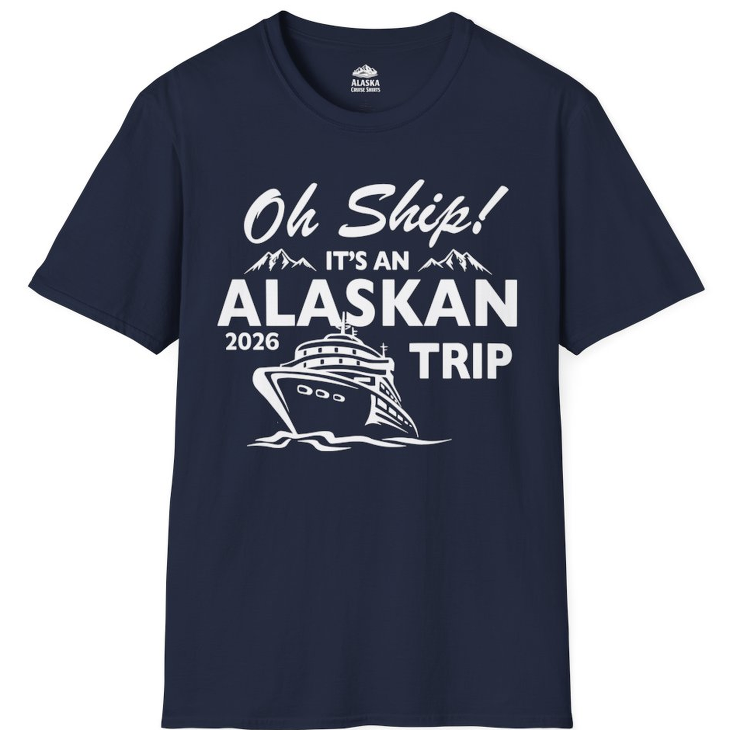 Oh Ship Alaskan Cruise Shirt 2026 - Funny Alaska Trip Mountain Tees – Alaska Cruise Shirts