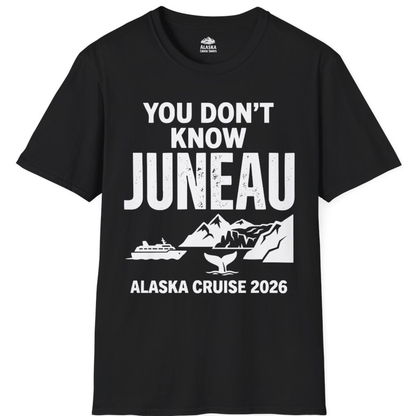 You Dont Know Juneau Alaska Cruise 2026 Travel Tee Shirt – Alaska Cruise Shirts