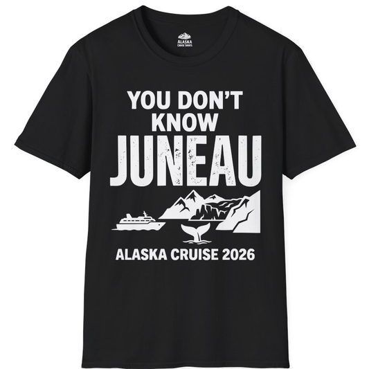 You Dont Know Juneau Alaska Cruise 2026 Travel Tee Shirt – Alaska Cruise Shirts