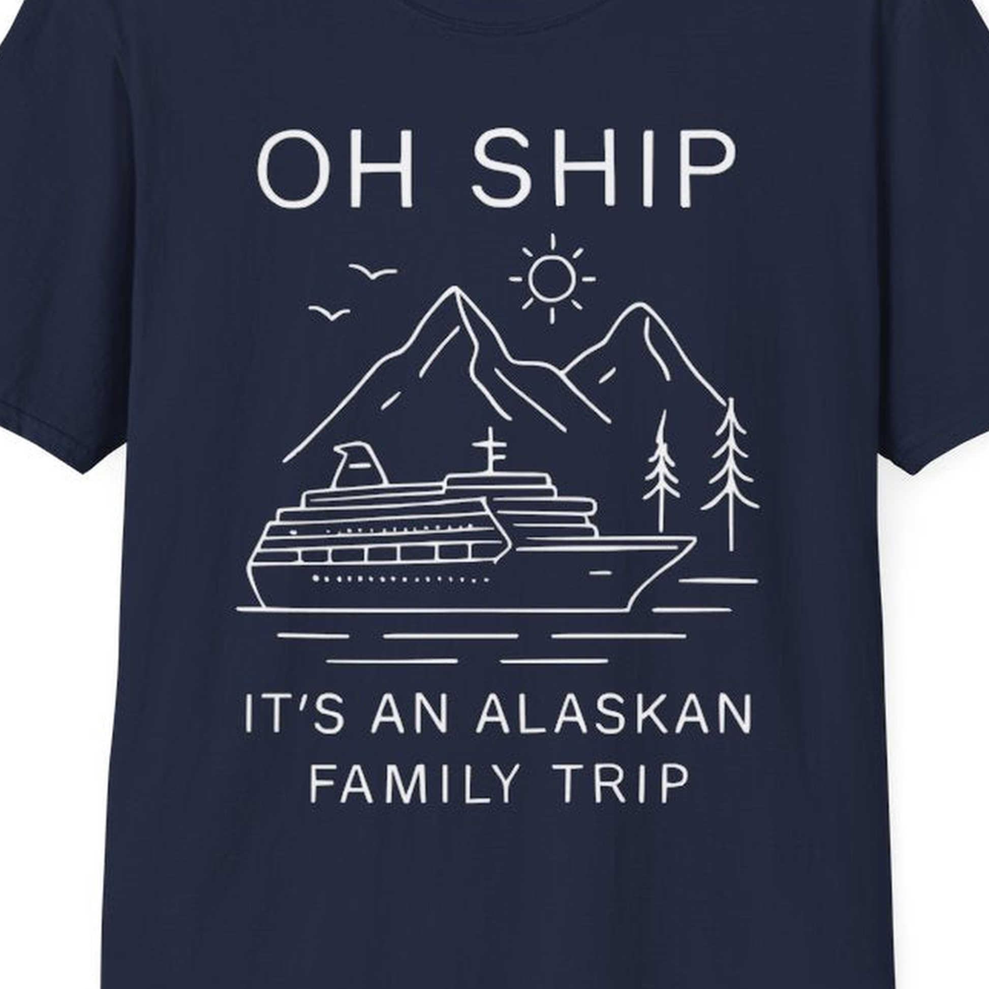 Oh Ship It Is An Alaskan Family Trip Cruise T-Shirt – Navy – Alaska Cruise Shirts Close Up