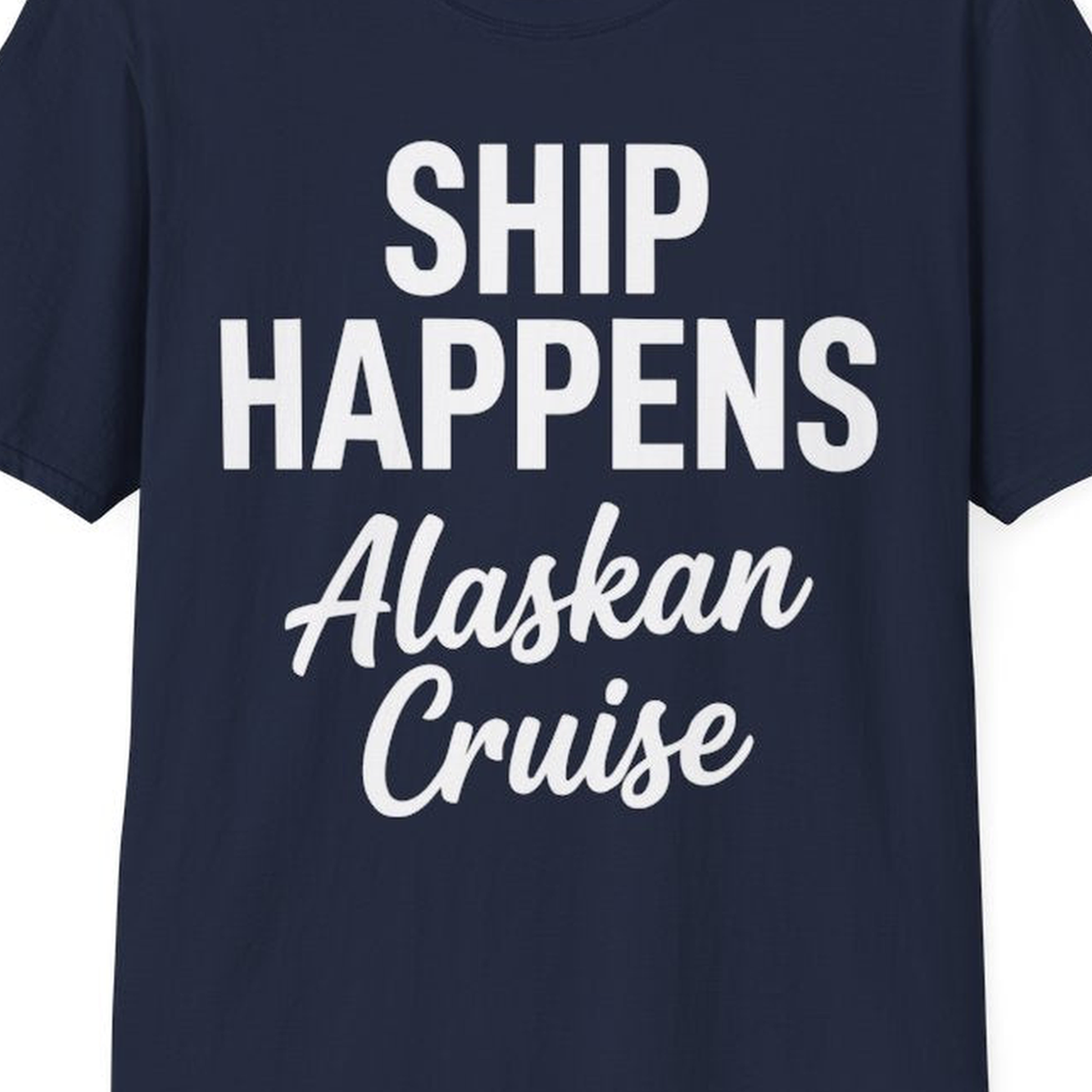 Ship Happens Alaska Cruise Funny Vacation Group Shirt – Navy – Alaska Cruise Shirts Close Up