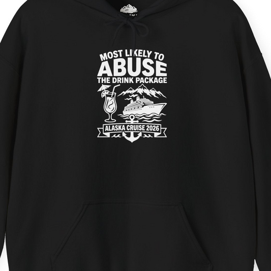 Most Likely to Abuse the Drink Package Alaska Cruise Shirt 2026 — Hoodie Hoodie – Alaska Cruise Shirts Close Up