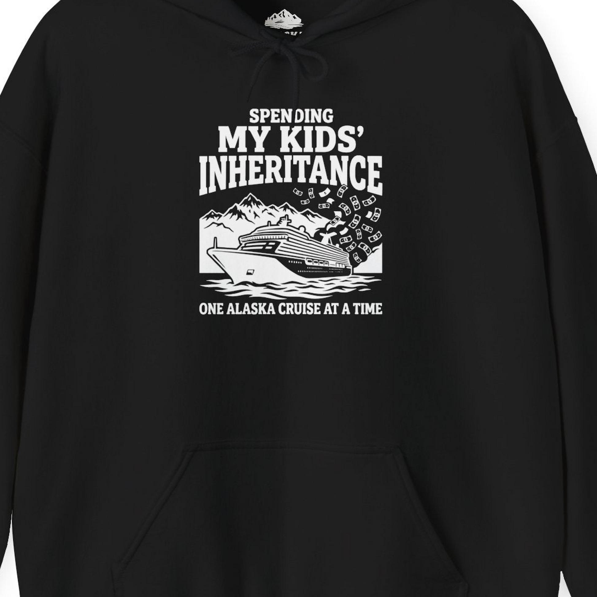 Spending My Kids Inheritance Funny Alaska Cruise Shirt — Hoodie Hoodie – Alaska Cruise Shirts Close Up