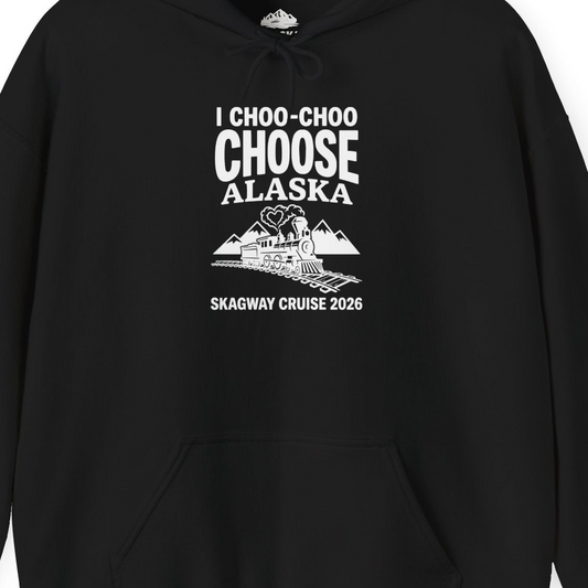 I Choo Choo Choose Alaska Skagway Cruise 2026 Souvenir Shirt — Hoodie Hoodie – Alaska Cruise Shirts Close Up
