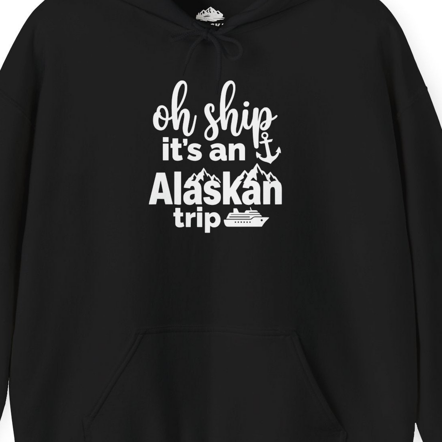 Oh Ship It’s An Alaskan Trip Funny Alaska Cruise Shirt — Hoodie Hoodie – Alaska Cruise Shirts Close Up