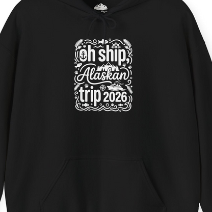 Oh Ship Alaskan Trip 2026 Funny Alaska Cruise Group Shirt — Hoodie Hoodie – Alaska Cruise Shirts Close Up