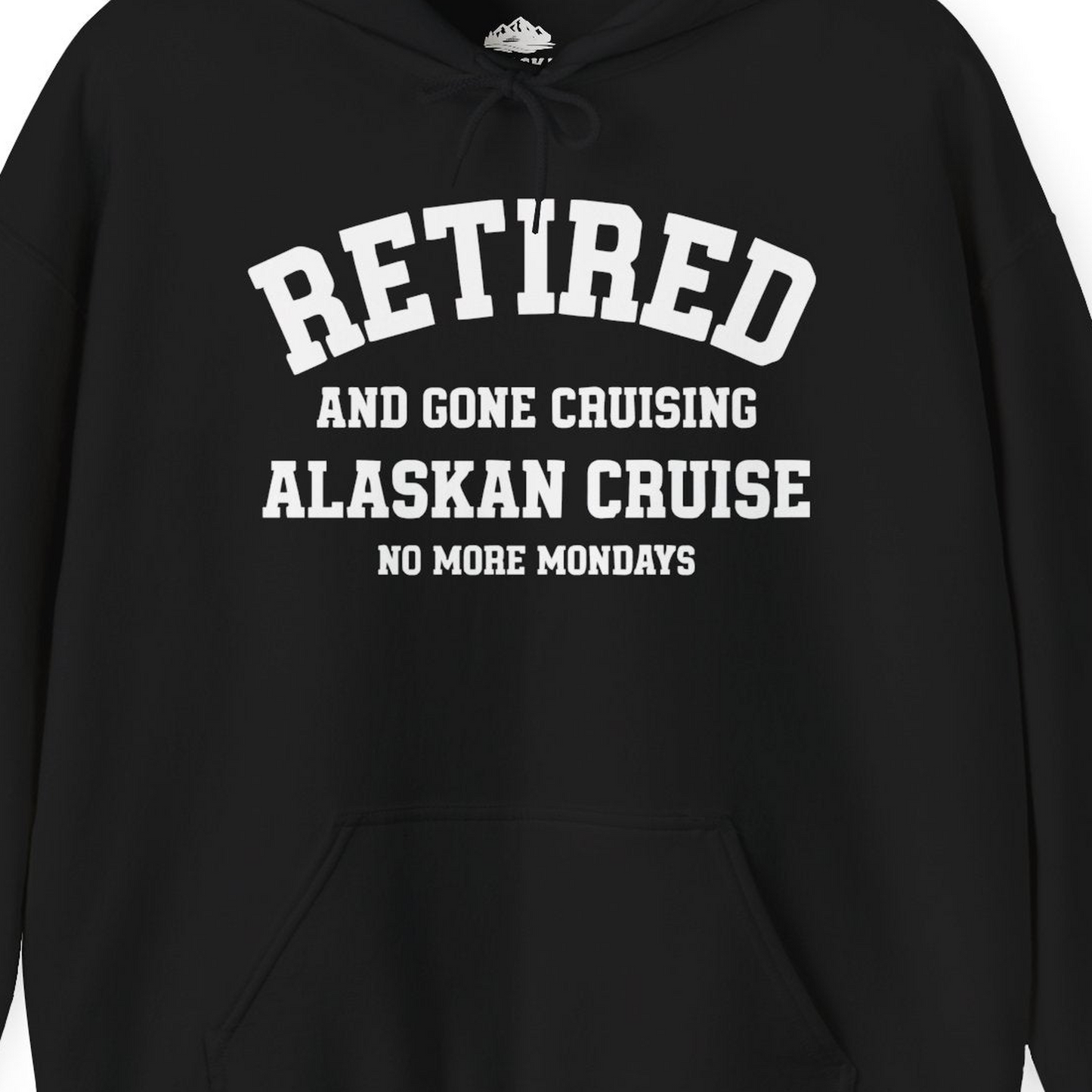 Retired Gone Cruising Alaska Cruise No More Mondays Shirt — Hoodie Hoodie – Alaska Cruise Shirts Close Up
