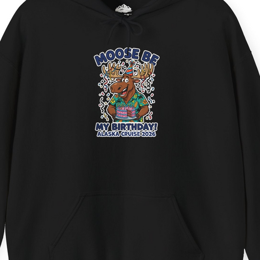 Funny Moose Alaska Cruise Birthday Shirt for 2026 Celebration — Hoodie Hoodie – Alaska Cruise Shirts Close Up