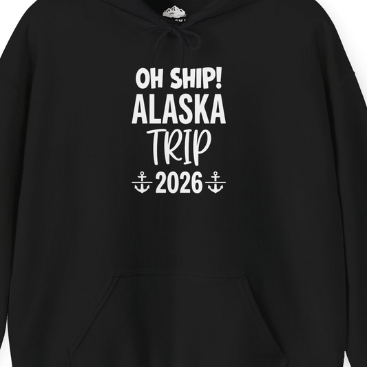 Oh Ship Alaska Trip 2026 Funny Cruise Group Vacation Shirt — Hoodie Hoodie – Alaska Cruise Shirts Close Up