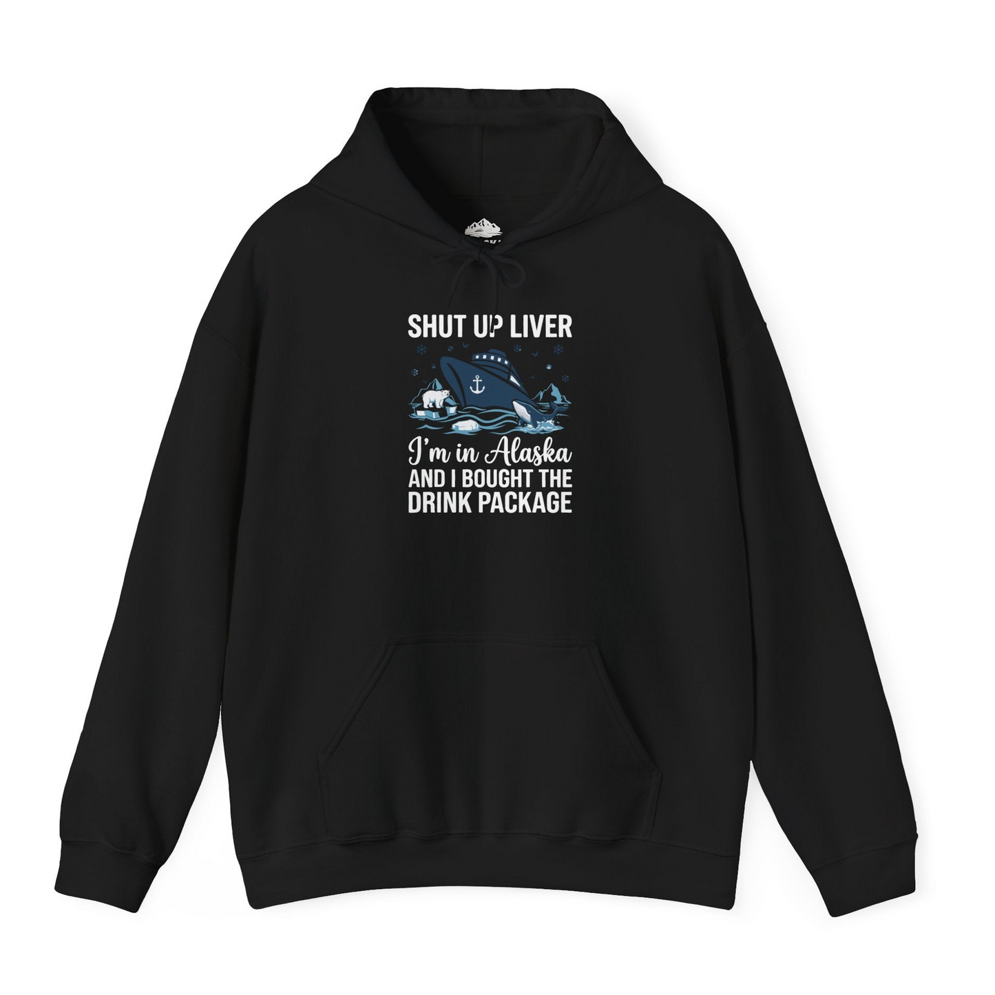 Shut Up Liver Alaska Cruise Drink Package Funny Shirt — Hoodie Hoodie – Black – Alaska Cruise Shirts