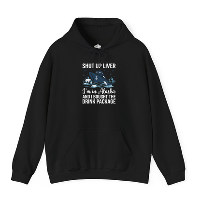 Shut Up Liver Alaska Cruise Drink Package Funny Shirt — Hoodie Hoodie – Black – Alaska Cruise Shirts
