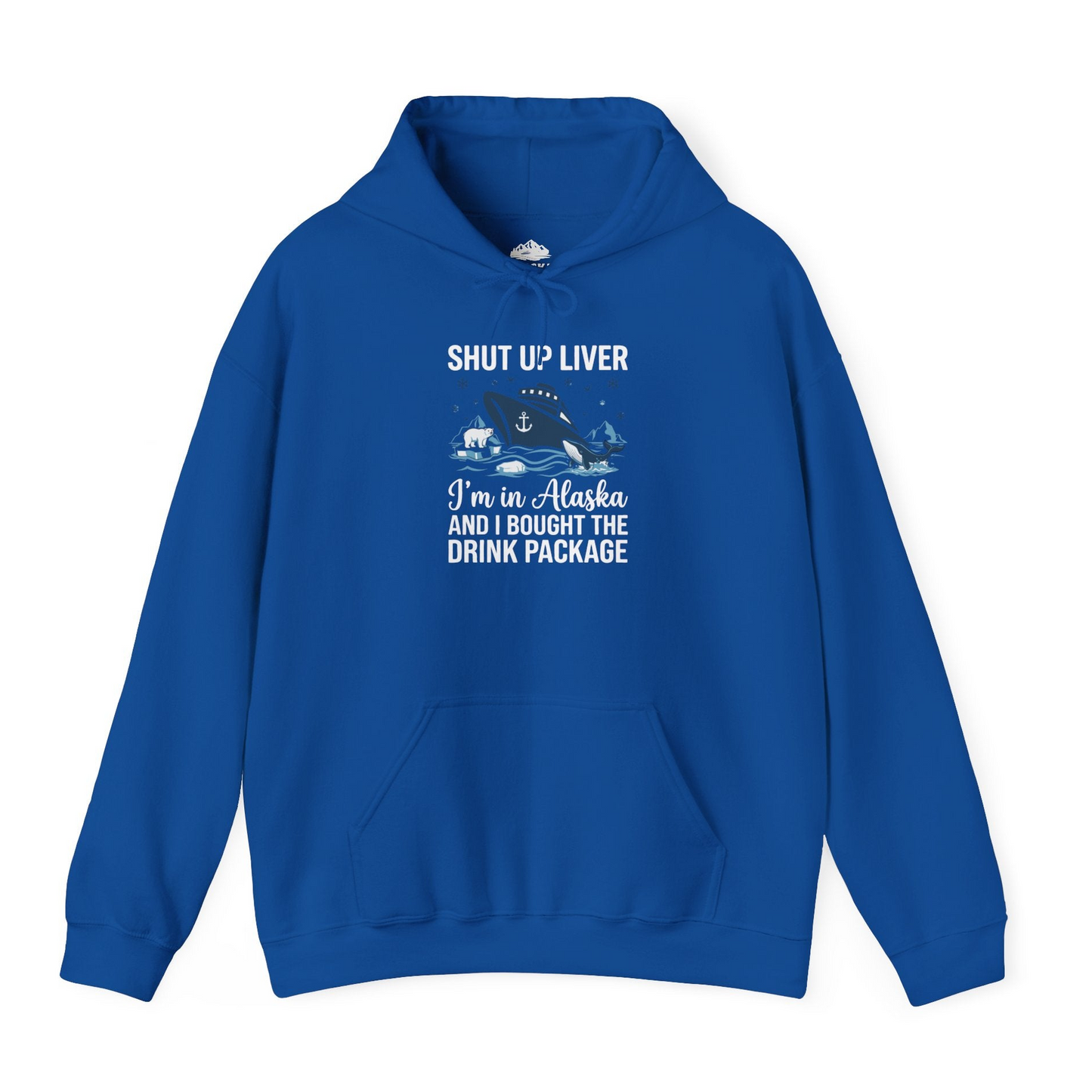 Shut Up Liver Alaska Cruise Drink Package Funny Shirt — Hoodie Hoodie – Royal – Alaska Cruise Shirts