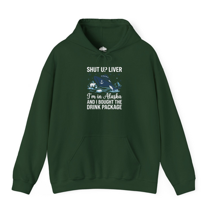 Shut Up Liver Alaska Cruise Drink Package Funny Shirt — Hoodie Hoodie – Forest Green – Alaska Cruise Shirts