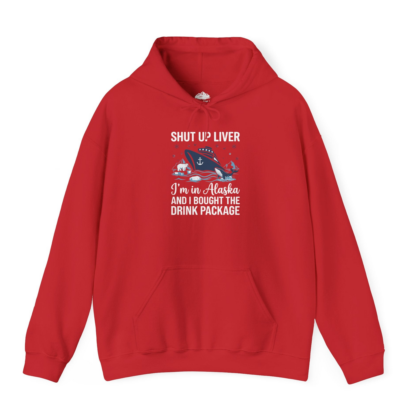 Shut Up Liver Alaska Cruise Drink Package Funny Shirt — Hoodie Hoodie – Red – Alaska Cruise Shirts