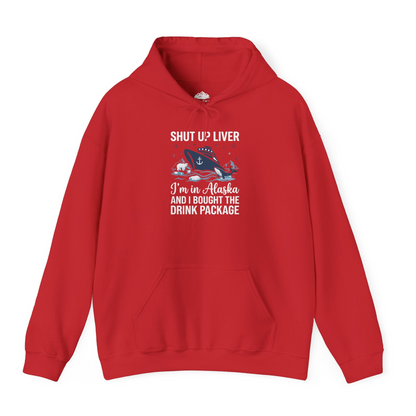 Shut Up Liver Alaska Cruise Drink Package Funny Shirt — Hoodie Hoodie – Red – Alaska Cruise Shirts