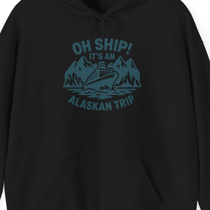 Oh Ship Its An Alaskan Trip Funny Alaska Cruise Adventure Shirt — Hoodie Hoodie – Black – Alaska Cruise Shirts Close Up