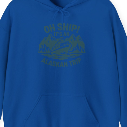 Oh Ship Its An Alaskan Trip Funny Alaska Cruise Adventure Shirt — Hoodie Hoodie – Royal – Alaska Cruise Shirts Close Up