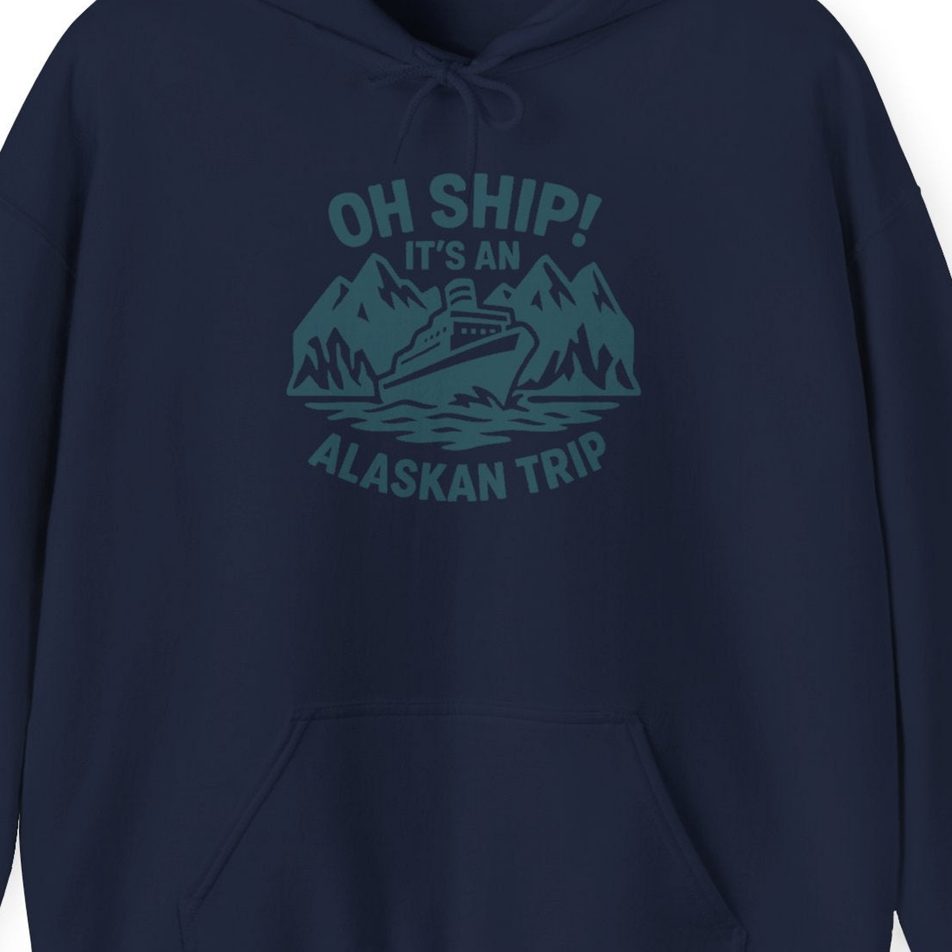 Oh Ship Its An Alaskan Trip Funny Alaska Cruise Adventure Shirt — Hoodie Hoodie – Navy – Alaska Cruise Shirts Close Up