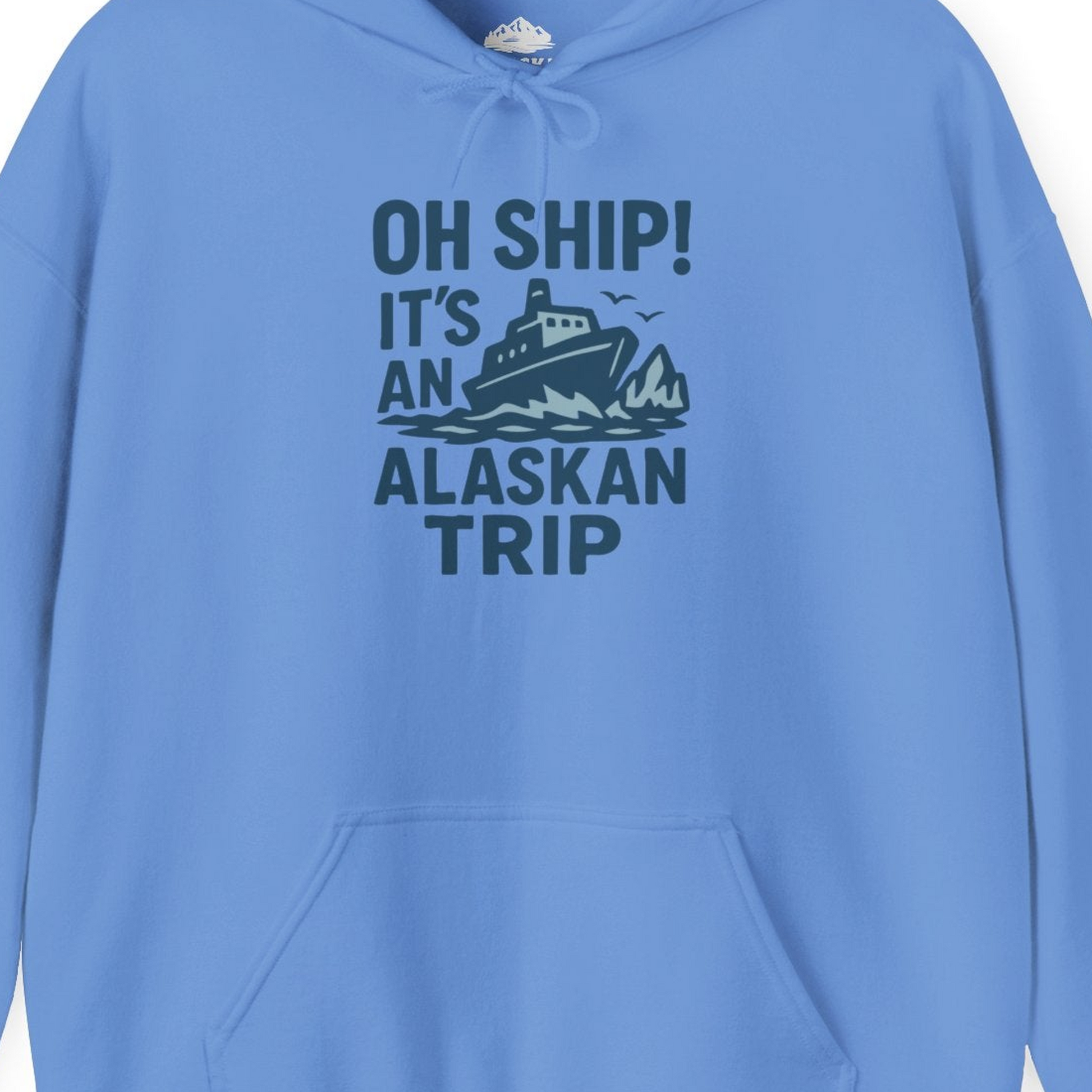 Oh Ship It’s an Alaskan Trip Funny Alaska Cruise Shirt — Hoodie Hoodie – Carolina Blue – Alaska Cruise Shirts Close Up