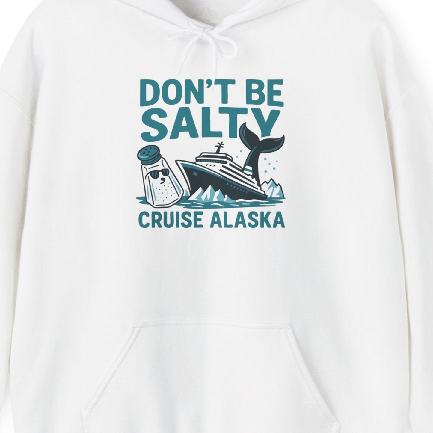 Don’t Be Salty Alaska Cruise Shirt Whale Pun Funny Vacation Tee — Hoodie Hoodie – White – Alaska Cruise Shirts Close Up