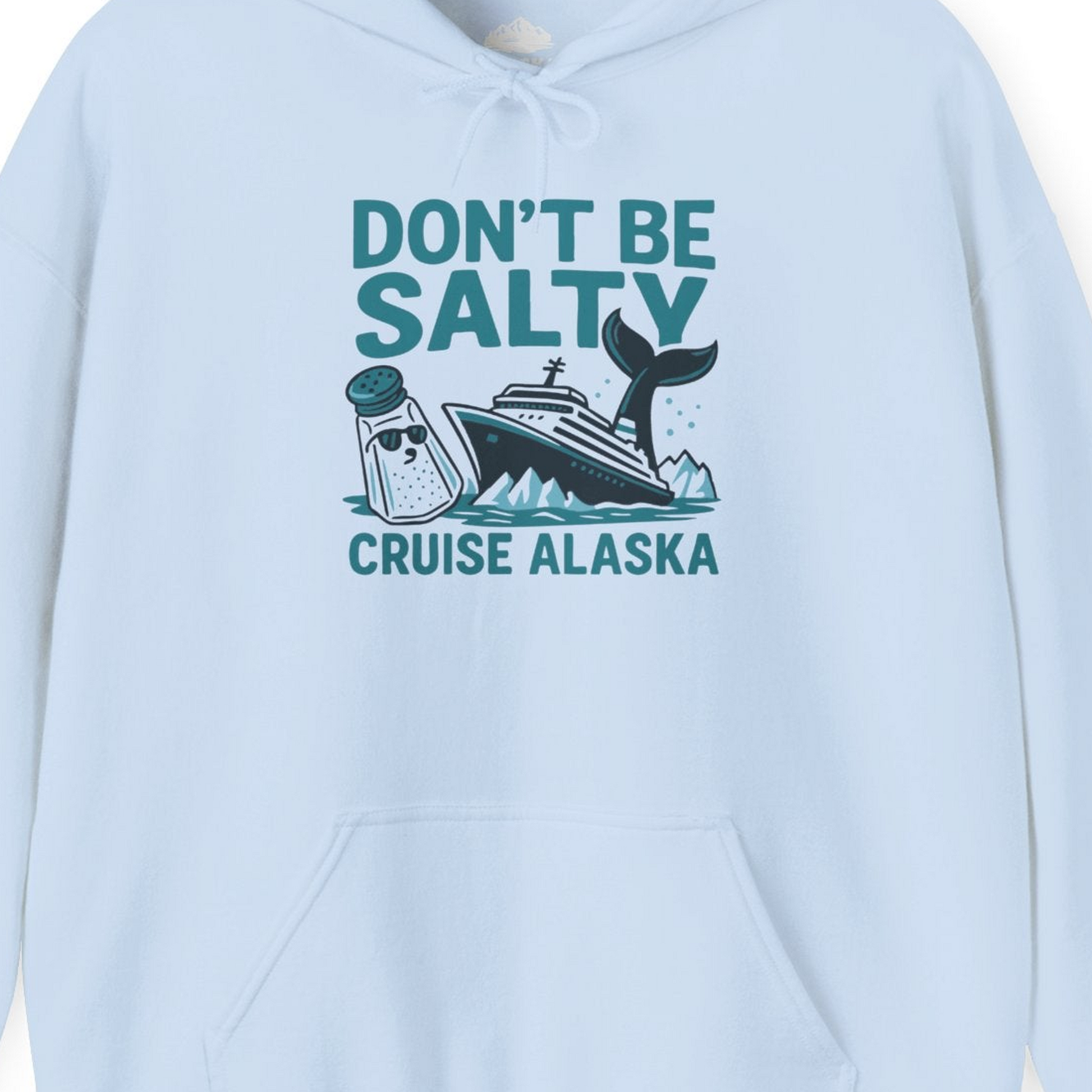 Don’t Be Salty Alaska Cruise Shirt Whale Pun Funny Vacation Tee — Hoodie Hoodie – Light Blue – Alaska Cruise Shirts Close Up