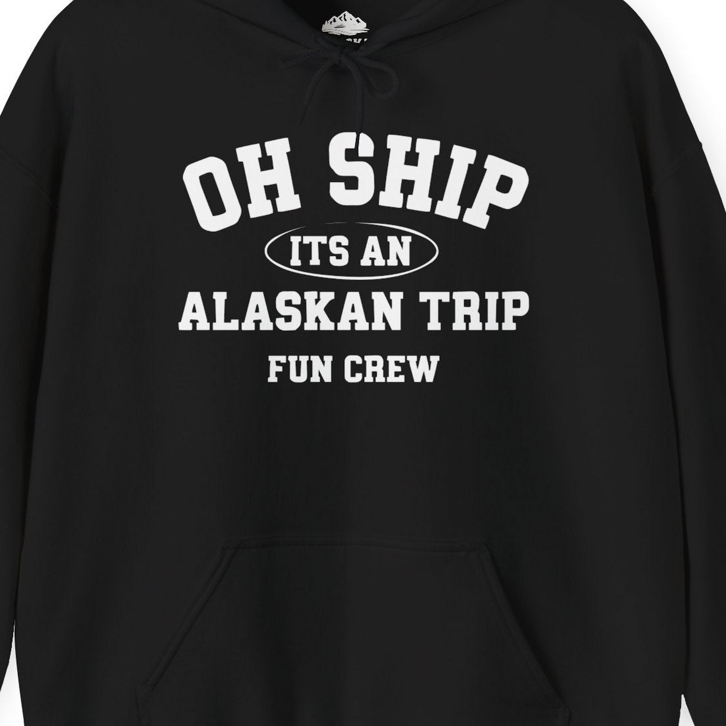 Oh Ship Its An Alaskan Trip Fun Crew Group Travel Shirt — Hoodie Hoodie – Black – Alaska Cruise Shirts Close Up