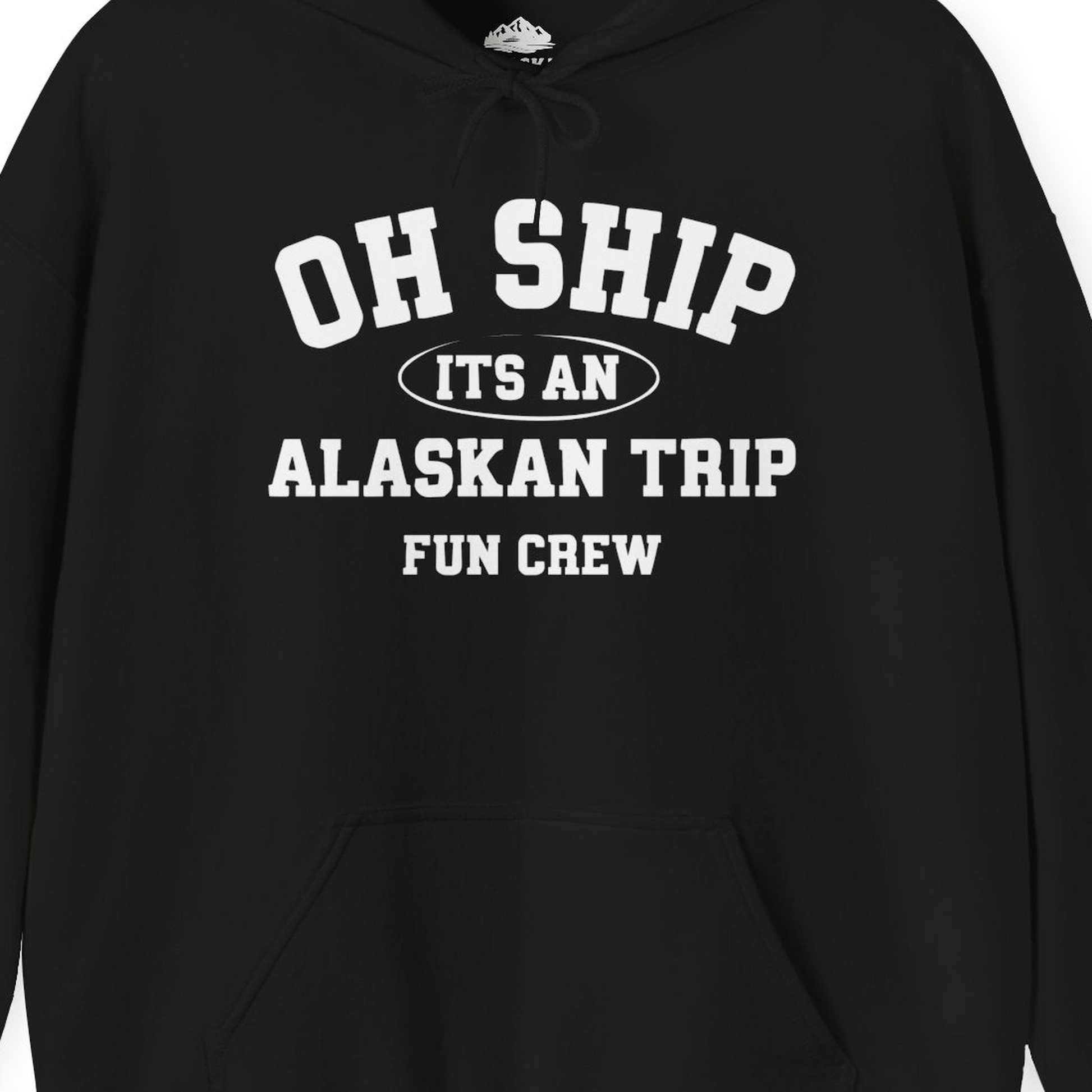Oh Ship Its An Alaskan Trip Fun Crew Group Travel Shirt — Hoodie Hoodie – Black – Alaska Cruise Shirts Close Up