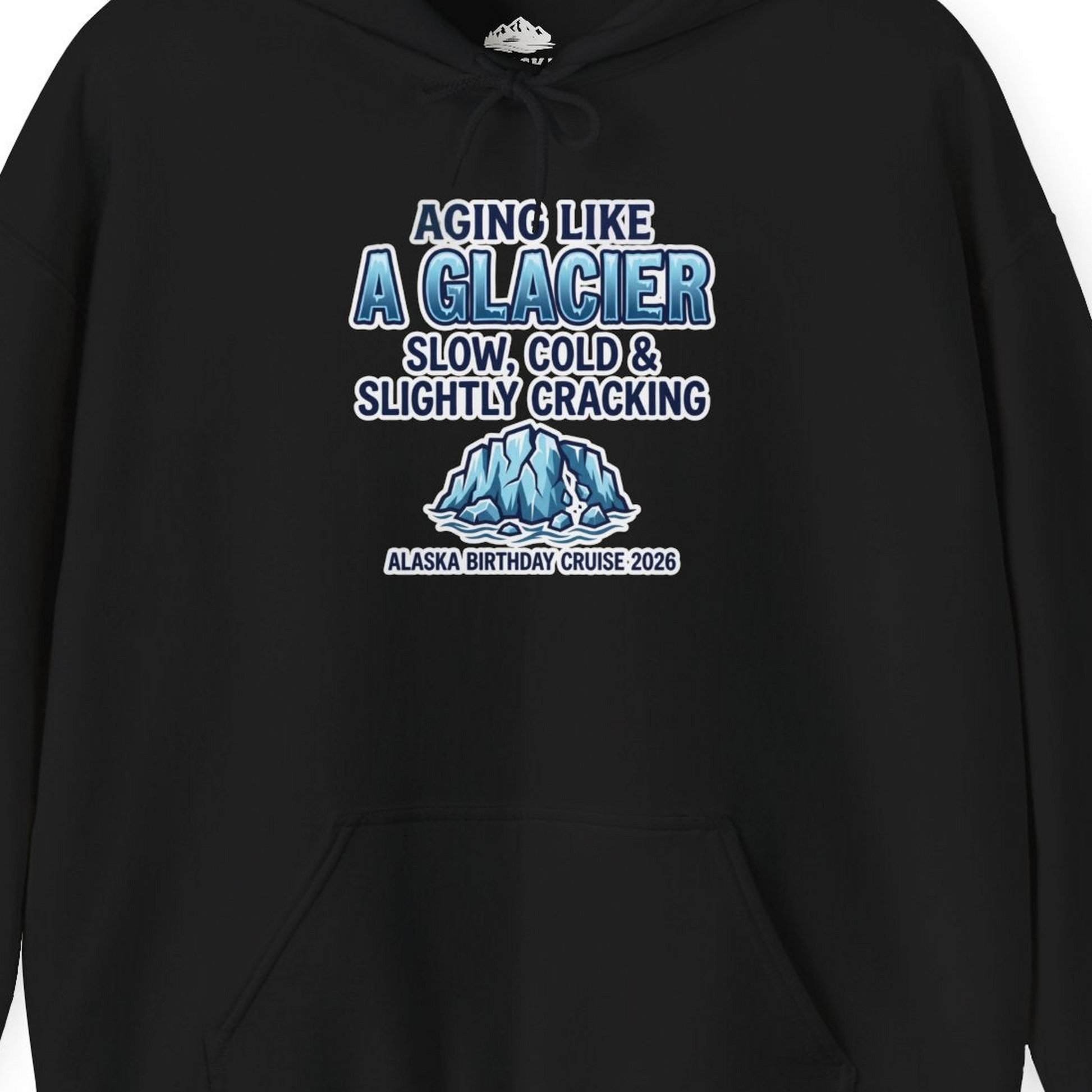 Aging Like A Glacier Alaska Birthday Cruise 2026 Shirt — Hoodie Hoodie – Black – Alaska Cruise Shirts Close Up