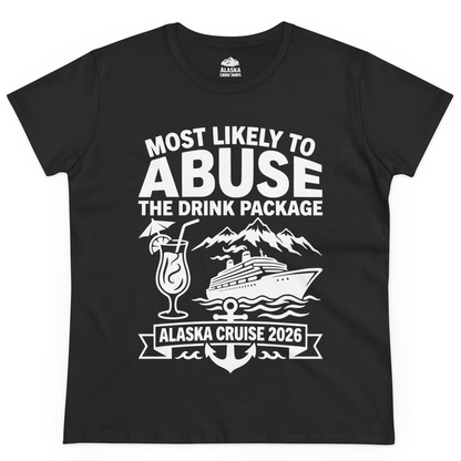 Most Likely to Abuse the Drink Package Alaska Cruise Shirt 2026 — Ladies Tee Ladies T-Shirt – Alaska Cruise Shirts