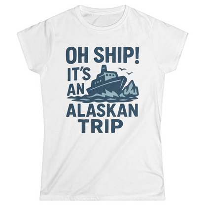 Oh Ship It’s an Alaskan Trip Funny Alaska Cruise Shirt — Ladies Tee Ladies T-Shirt – Alaska Cruise Shirts