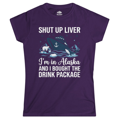 Shut Up Liver Alaska Cruise Drink Package Funny Shirt — Ladies Tee Ladies T-Shirt – Purple – Alaska Cruise Shirts
